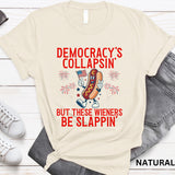 Democracy'S Collapsing These Wieners Slappin 4th July Unisex T-shirt, Sweatshirt, Hoodie (2)