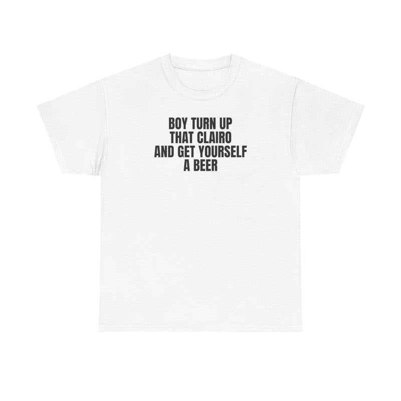 Boy Turn That Clairo Up T-Shirt, Gifr for him, Gift for her, Soft Fabric, Feels Great All Day, No-Fade Colors, Wash After Wash