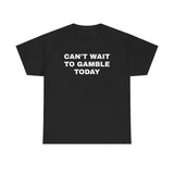 Can't Wait To Gaamblle Today Shirt, Gift For Men and Women