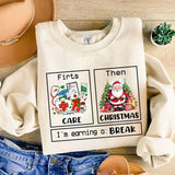 Christmas Nurse Sweatshirt,hoodie, First Care Then Christmas I'm Earning A Break Shirt, Nurse Life Christmas Shirt, School Nurse Christmas Shirt