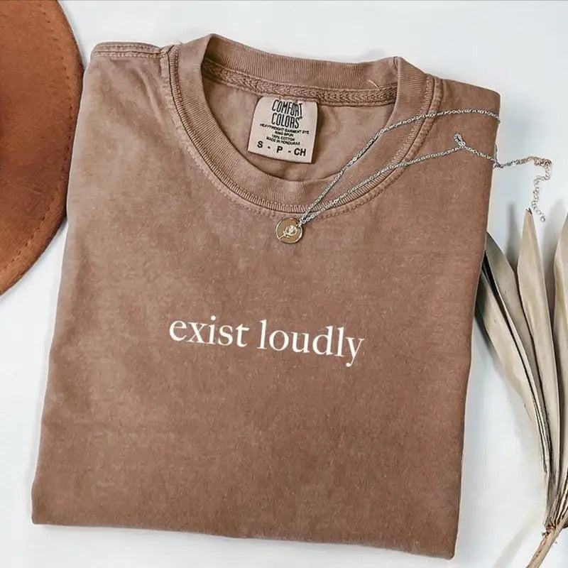 Comfort Colors Exist Loudly T-Shirt, Feminism Shirt, Inspirational TShirt, Feminist Shirt, Women Empowerment Shirt, Shirt for Women