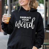 Embrace Your Weird  Hoodie Casual Street Style Fleece Fabric Pullover Hooded Sweatshirt for Women for Men, Perfect Gift
