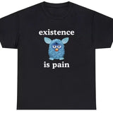 Existence Is Pain T Shirt Funny Ironic Oddly Specific Unhinged Cringe Meme Tee