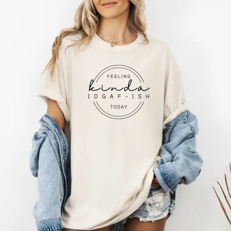 Feeling Kinda IDGAF-Ish T-shirt, Funny Sarcastic Shirt, Humorous Gift Tee, Casual Graphic Top, Full-Color Print, Unisex Statement T-Shirt
