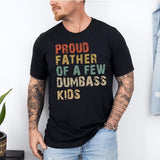Funny Dad T-Shirt | Proud Father of a Few Dumbass Kids, Father's Day Gift, Funny "Proud Father of a Few Dumbass Kids" T-Shirt - Father's Day Gift for Dadstyle{n002}4