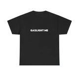 GASLIGHT ME SHIRT