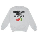 Good Guys Go To Heaven Bad Guys Go To Chilis Custom Printed Sweatshirt