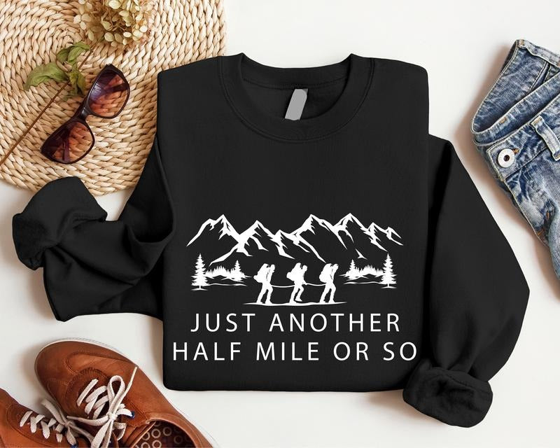 Hiking Sweatshirt, Just Another Half Mile Or So Hoodie, Camping Lover Gift Sweater, Matching Climber Sweatshirt, Gift Hoodie For Camper, Mountain Lover Sweatshirt, Gift For Him. Casual Fabric