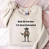 Hold On Partner Im Overstimulated Sweatshirt, Cowboy Frog Sweatshirt, Gen Z Shirt Funny Meme Sweatshirt, Cozy Unisex Apparel Casual Womenswear