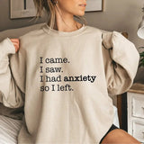 I Came I Saw I Had Anxiety So I Left Sweatshirt Casual Street Style Fleece Fabric Crewneck Pullover Sweatshirt Tops Trendy for Unisex, Perfect Gifts
