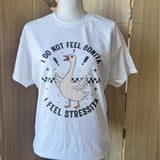 I Do Not Feel Bonita I Feel Stressita - Goose Shirt - Silly Tee