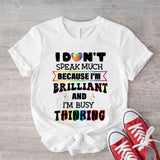I Don't Speak Much Because I'm Brilliant Shirt, I'm Busy Thinking T-shirt, Autism Shirt, Support Gift Tee, Unisex Kindness Gift Shirt.