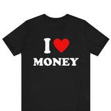 I Love Money T-Shirt, I Heart Money Graphic T-Shirt Design, Personalized Shirt, Custom I Love, I Heart Custom Saying, Personalized gift Tee