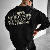 I Love My Hot Wife So Please Stay Away From Me Sweatshirt, Funny Saying Sweatshirt, Valentine Hoodie, Gift for Husband, Matching Couple