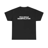 I'M A MALE MANIPULATOR SHIRT