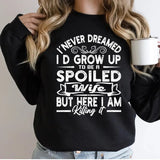 I Never Dreamed I'd Grow Up To Be A Spoiled Wife, Funny Sweatshirt Casual Street Style Fleece Fabric Crewneck Pullover Sweatshirt Tops Trendy for Women