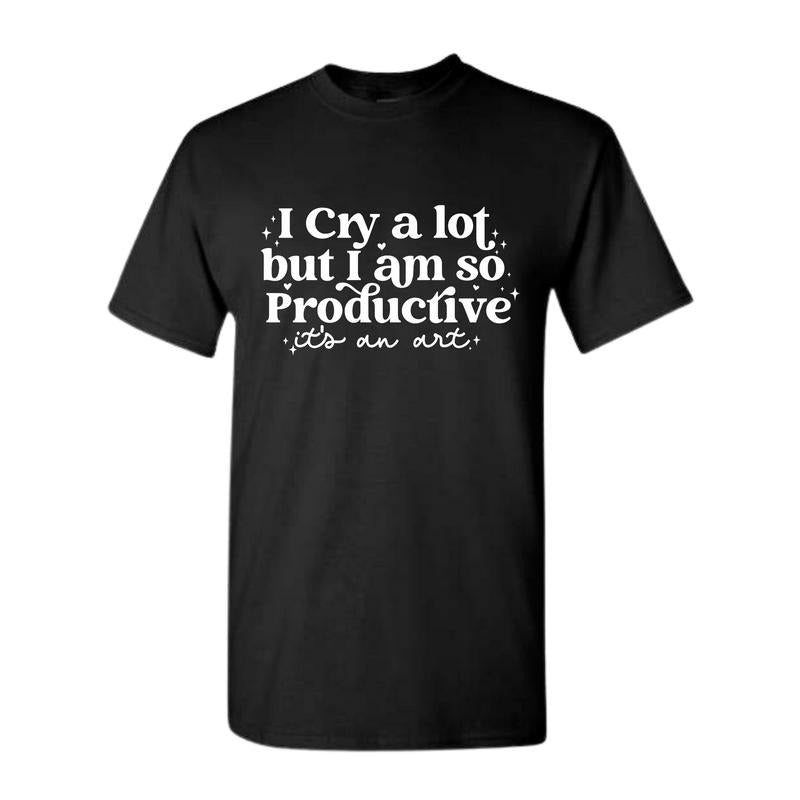 I cry a lot, but I am so productive Shirt | It's an art | Mental Health Shirt, Full color, Full size