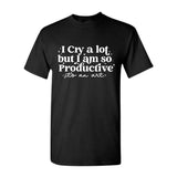 I cry a lot, but I am so productive Shirt | It's an art | Mental Health Shirt, Full color, Full size