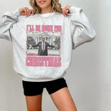 I'll Be Home for Christmas Truump Sweatshirt , Humorous Truump Christmas , Christmas Truump Unisex Funny Cotton Sweatshirt Crewneck Casual