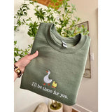 I'll Be There For You Embroidered Crewneck, Chick and Duck, Fall Sweatshirt, Friends Gift