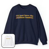 I'll Just Have The Chicken Tenders Crewneck Sweatshirt, Funny Sweatshirt for Women