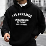 I'm Feeling Unburdened By What Has Been Hoodie Casual Street Style Fleece Fabric Pullover Hooded Sweatshirt for Women for Men, Perfect Gift