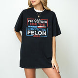 I'm Voting For The Felon for President 2024 T-Shirt,  Republican Women Men America T-Shirt, America Flag T-Shirt, 4th Of July T-Shirt