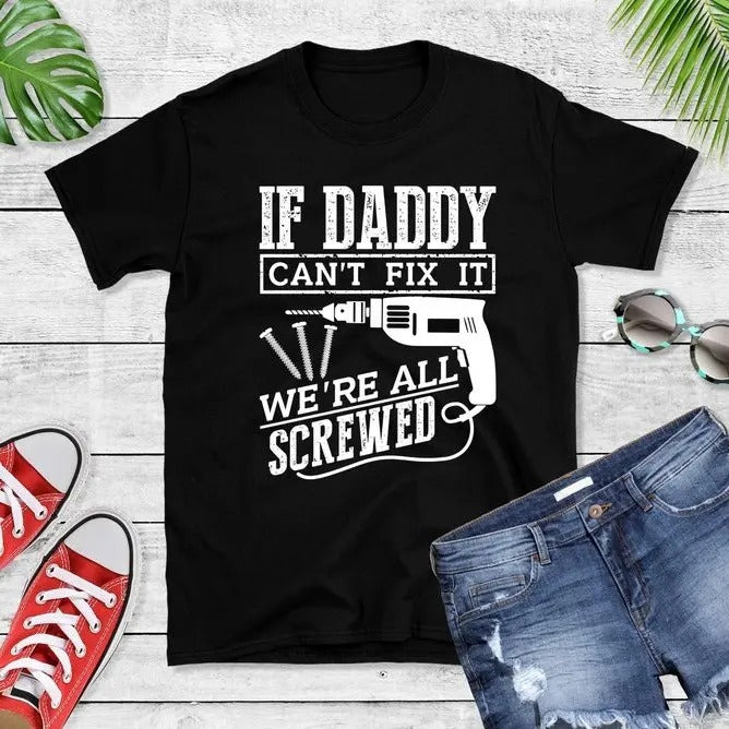 If Daddy Can't Fix It We're All Screwed T-Shirt, Fathers Day Gift Tee, Daddy Shirt, Husband Shirt, Tool Gift, Screwdriver T-Shirt, Gift For Dad, screwdriver shirt