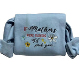 If Mothers Were Flowers, I'd Pick You" Embroidered Sweatshirt. Long Sleeve Top for Mother's Day and Valentines Day- Pullover, Womenswear