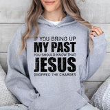 If You Bring Up My Past You Should Know Jesus Hoodie Casual Street Style Fleece Fabric Pullover Hooded Sweatshirt for Women for Men, Perfect Gift