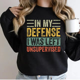 In my defense I was left unsupervised - Cool funny Sweatshirt Casual Street Style Fleece Crewneck Pullover Sweatshirt Tops Trendy For Women For Men, Perfect Gift