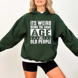 It's Weird Being The Same Age As Old People Funny Hoodie Casual Street Style Fleece Pullover Hooded Sweatshirt Tops Trendy For Women For Men, Perfect Gift Underwear