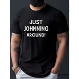 JUST JOHNNING AROUND Letters Print Casual Crew Neck Short Sleeve T-shirt For Men, Quick-drying Comfy Casual Summer Tops For Daily Wear Work Out And Vacation Resorts Made in USA