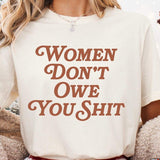 Jessie J Ross Women Don't Owe You Shit T-shirts, Women Rights Shirt Pro Choice Hoodie, Feminist Sweatshirt, Unisex Graphic Tee, Smooth Fabric, Aesthetic Streetwear Vibe