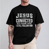 Jesus Was Convicted In A Sham Trial I Still Follow Him Shirt Casual Style Crew Neck Short Sleeve T-Shirt Tops Trendy for Unisex, Perfect Gift for Dad