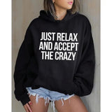 Just Relax and Accept the Crazy Funny Hoodie Casual Street Style Fleece Fabric Pullover Hooded Sweatshirt for Women for Men, Perfect Gift