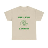 Life is Soup I am Fork Meme T-shirt, Funny Gift Joke T-Shirt Menswear Top
