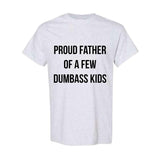 Mens Proud Father Of A Few Dumbass Kids Tshirt Funny Parenting Fathers Day Tee