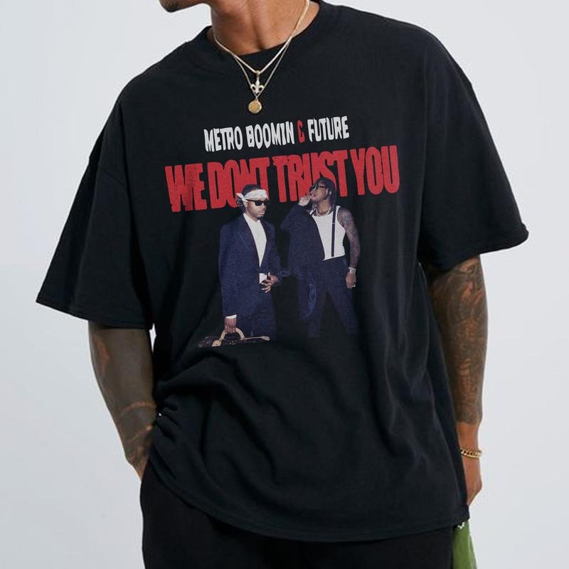 Metro Boomin We Dont Trust You T-Shirt, Metro Boomin and Future T-Shirt, We Dont Trust You T-Shirt, Rap Tee, Gifts for Men, Oversized Heavy