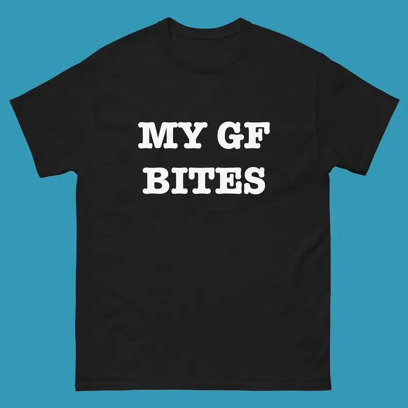 My Girlfriend Bites T-Shirt, Funny Girlfriend Shirt, My GF Bites Tee Shirt, Gift For Him, Gift For Her, Menswear Cotton Classic Casual Basic Short Sleeve