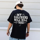 My Girlfriend Will Kiill You Shirt, My Girlfriend Shirt, Funny Gag Gift, Boyfriend Shirt, Boyfriend Gift, Funny Meme, Unisex Short Sleeve Tee