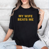 My Wife Beats Me Tshirt, Funny Husband Shirt, Husband Boyfriend Shirt, Funny Shirt