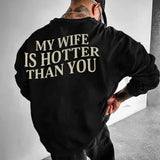 My Wife Is Hotter Than You Sweatshirt, Valentines Day Sweatshirt, Funny Saying Hoodie, Gift for Husband, Sarcastic Hoodie, Humorous Sweater