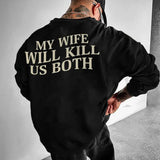 My Wife Will Kill Us Both Sweatshirt, Husband Valentines, Fun Boyfriend Hoodie, I Love My Girlfriend Sweatshirt, Gifts for Him, Love Sweater