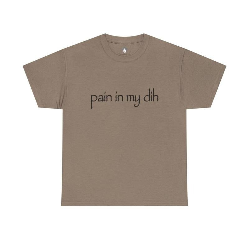 Pain in my dih Tee, Unisex T-Shirt, Gift for him, Gift for her, Lightweight Feel, Moves with You, Casual Cool, For Every Occasion