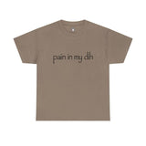 Pain in my dih Tee, Unisex T-Shirt, Gift for him, Gift for her, Lightweight Feel, Moves with You, Casual Cool, For Every Occasion
