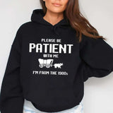 Please Be Patient with Me I'm from The 1900s Funny Hoodie Casual Street Style Fleece Pullover Hooded Sweatshirt For Women For Men, Perfect Gift