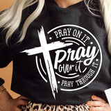 Pray on it Pray over it Pray through it DRG, prayer DRG, Pray DRG, Christian cross DRG, Bible verse DRG wompwompmrcomershirt