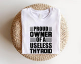 Proud Owner of a Useless Thyroid Shirt, Thyroid Disease T-shirt, Thyroid Patient Gift Short Sleeve, Hashimoto's Disease Awareness Tee, Support Tee, Thyroid Survivor Shirt, Warrior Gift Tee. Casual Round Neck