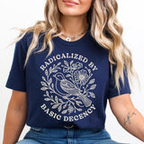 Radicalized By Basic Decency T-Shirt, Liberal Shirt, Political Protest Shirt, Feminist Activist T-Shirt, Socialist Radicalized T-Shirt